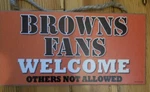 Browns Fans Welcome Wood Sign Plaque 5 X 10 Sjt Made In Usa. Fixed Price $9.89.