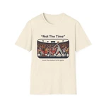 "not The Time" Game Night T-shirt Sports Fan Quote Tee. Fixed Price $19.00.