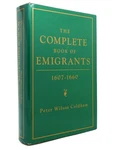 Peter Wilson Coldham The Complete Book Of Emigrants, 1607-1660 1ST Edition. Fixed Price $149.95.