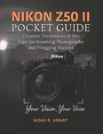Nikon Z50 Ii Pocket Guide: Creative Techniques & Pro Tips For Stunning Photograp. Fixed Price $35.24.